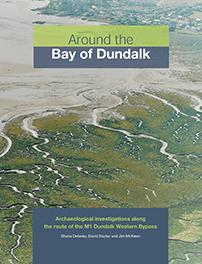 Around the Bay of Dundalk: archaeological investigations along the route of the M1 Dundalk Western Bypass