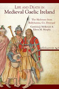 Life and Death in Medieval Gaelic Ireland: the skeletons from Ballyhanna, Co. Donegal